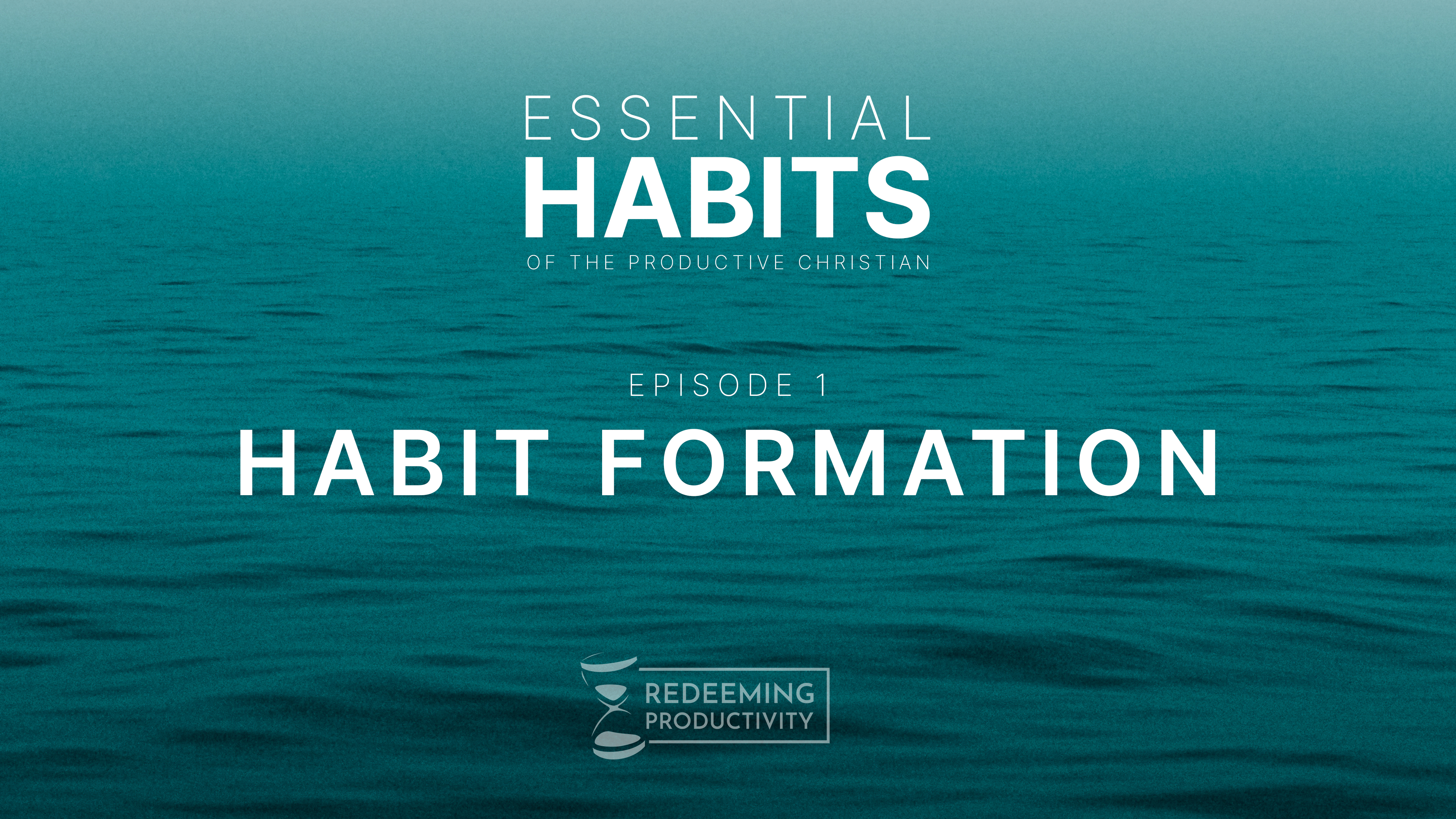 The Christian Approach to Habit Formation - S01.E01 - Redeeming Productivity