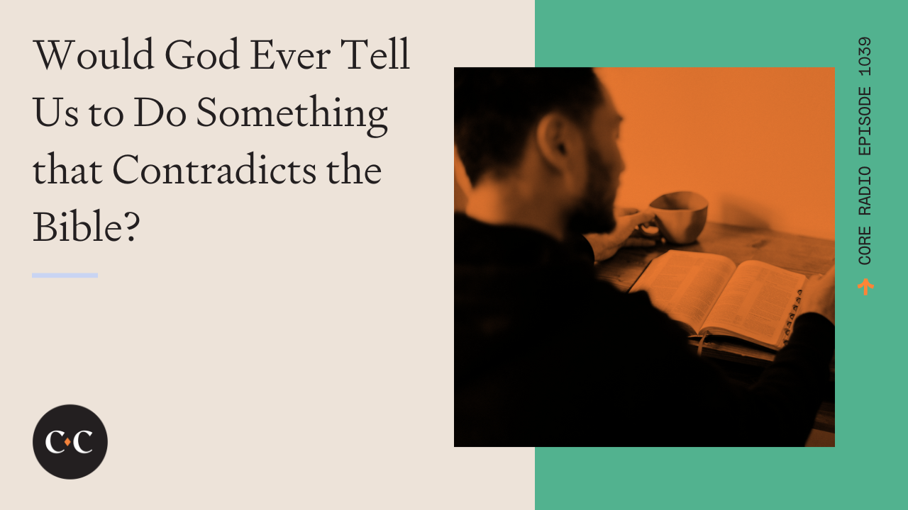 Would God Ever Tell Us to Do Something that Contradicts the Bible?