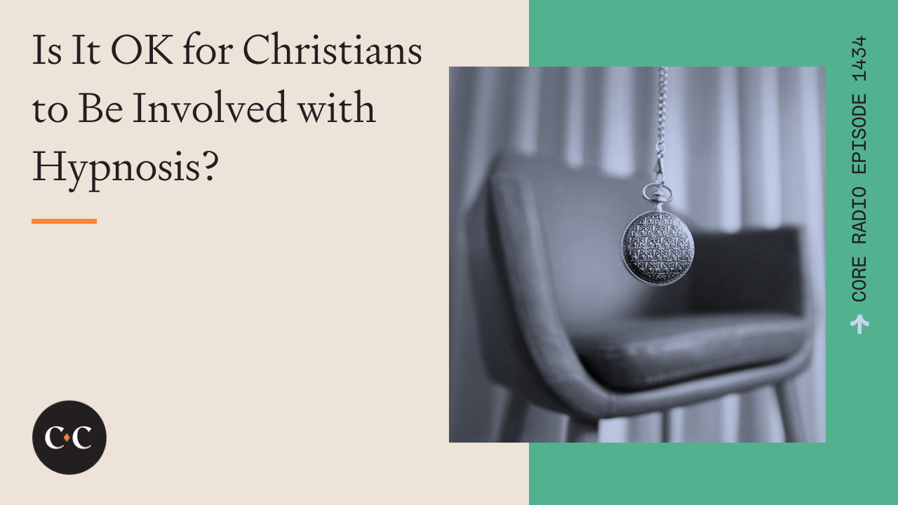 Is It OK for Christians to Be Involved with Hypnosis? - Core Live - 3/5/24