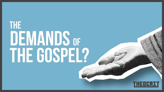 The Demands of the Gospel? - Theocast