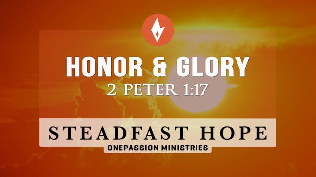 Honor & Glory - Steadfast Hope - Dr. ...