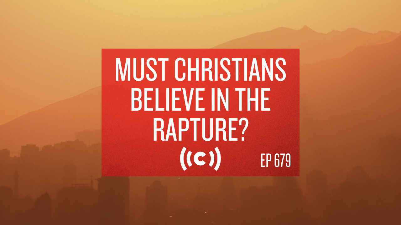 Must Christians Believe in the Rapture? - Core Christianity - 4/7/21