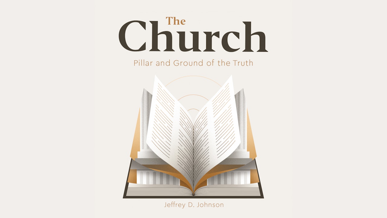 The Church: Pillar and Ground of the Truth