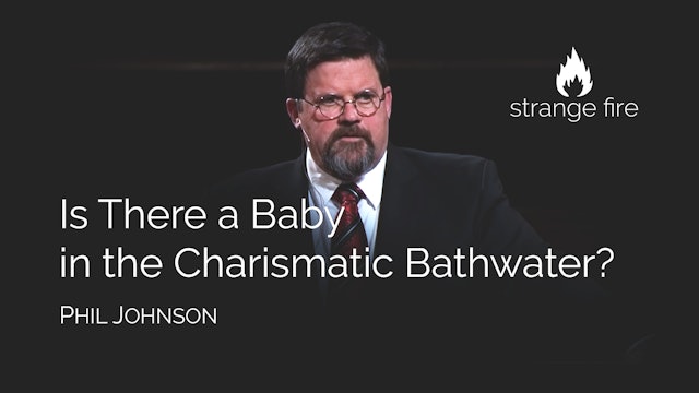 Is There a Baby in the Charismatic Bathwater? - Phil Johnson