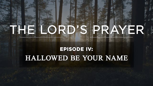 Hallowed Be Your Name - E.4 - AG Serm...