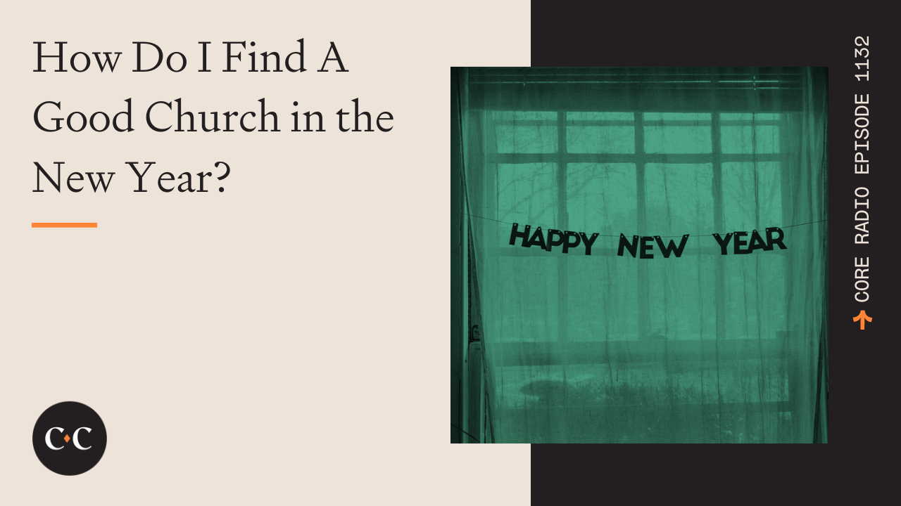 How Do I Find A Good Church in the New Year? - Core Live - 1/2/23