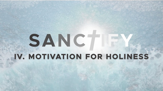 Motivation for Holiness - E.4 - Sanctify - Mike Abendroth