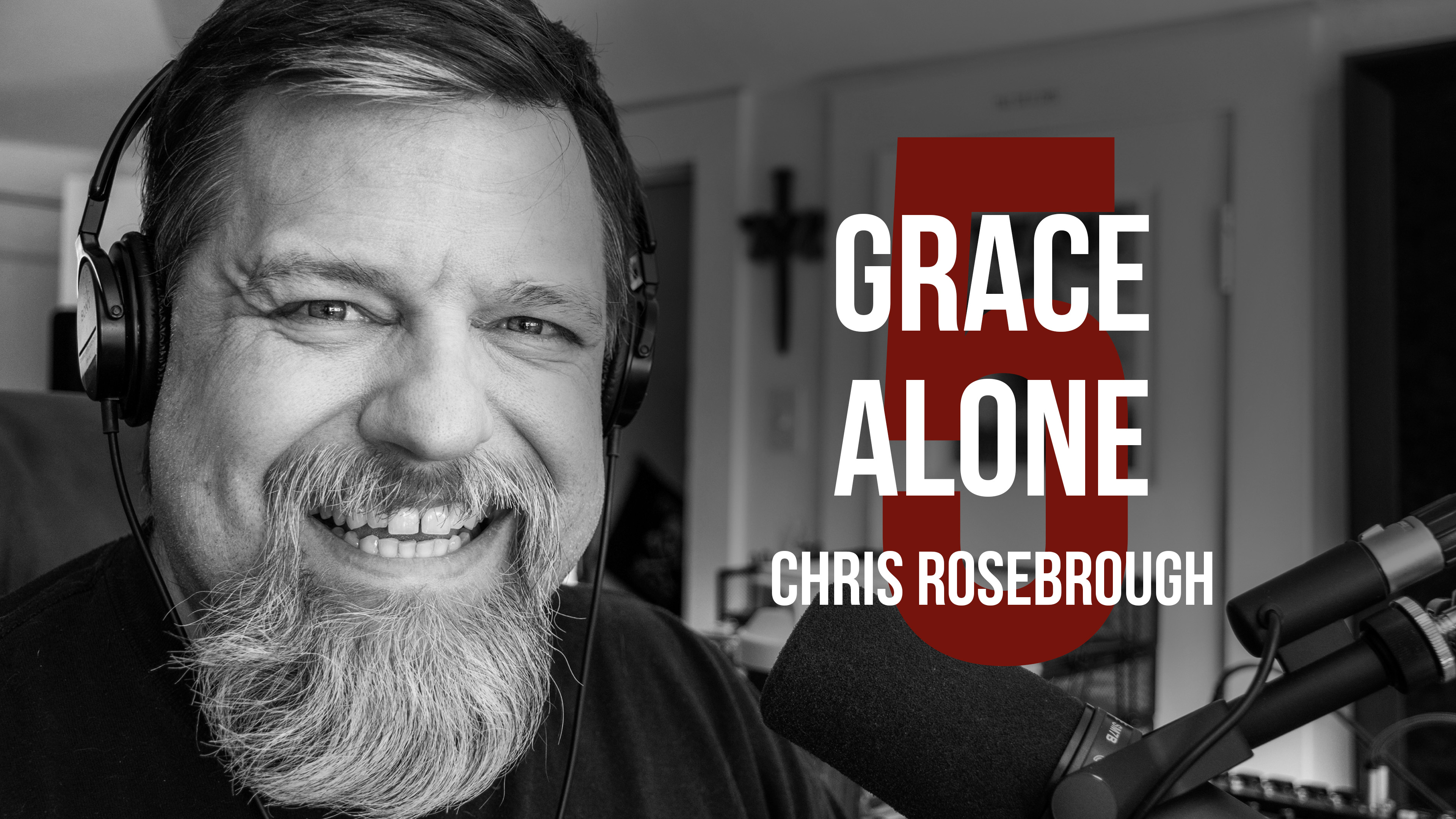 Grace Alone - Chris Rosebrough - The Five Solas Of The Reformation ...