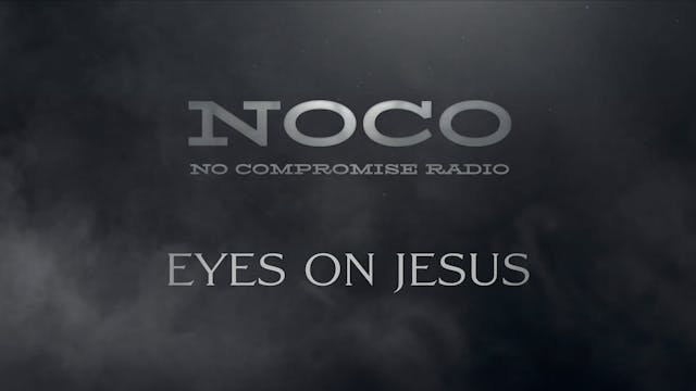 Eyes On Jesus - E.44 - No Compromise ...