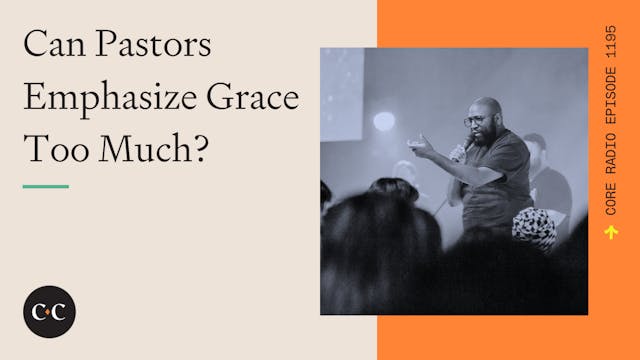 Can Pastors Emphasize Grace Too Much?...