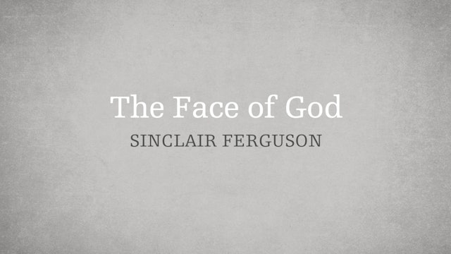 The Face of God - E.2 - Who is the Holy Spirit? - Sinclair Ferguson