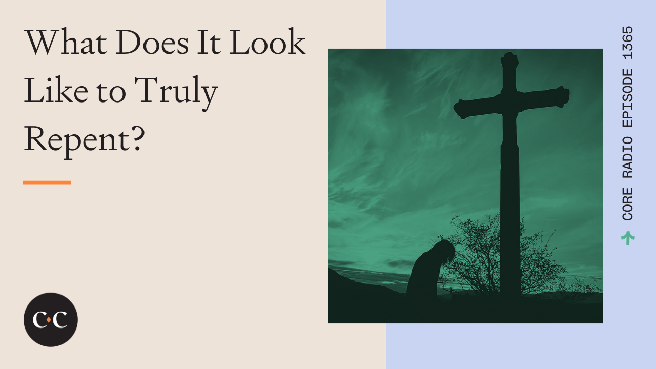 What Does It Look Like to Truly Repent? - Core Live - 11/23/23