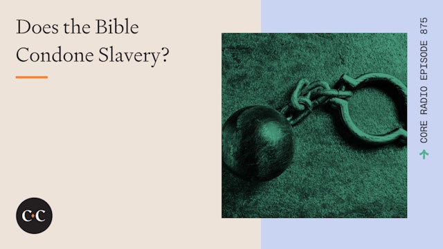 Does the Bible Condone Slavery? - Core Live - 1/06/22