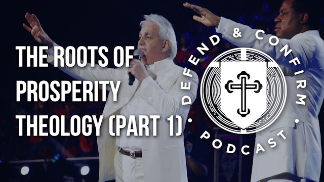 The Roots of Prosperity Theology (Part 1) - Defend and Confirm Podcast