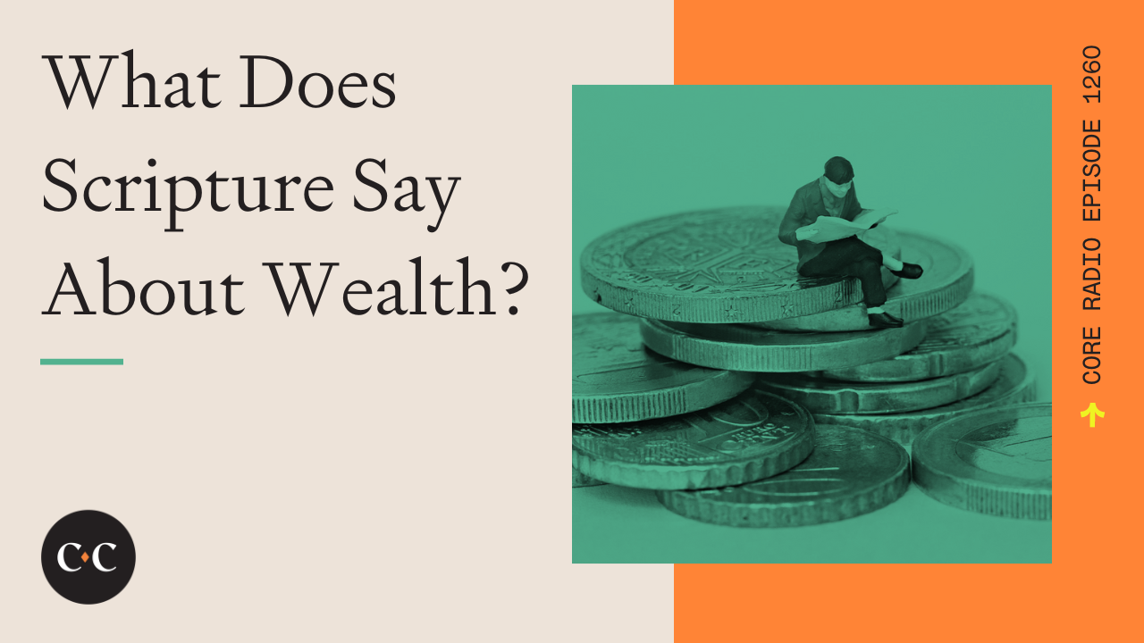 What Does Scripture Say About Wealth? - Core Live - 6/29/23