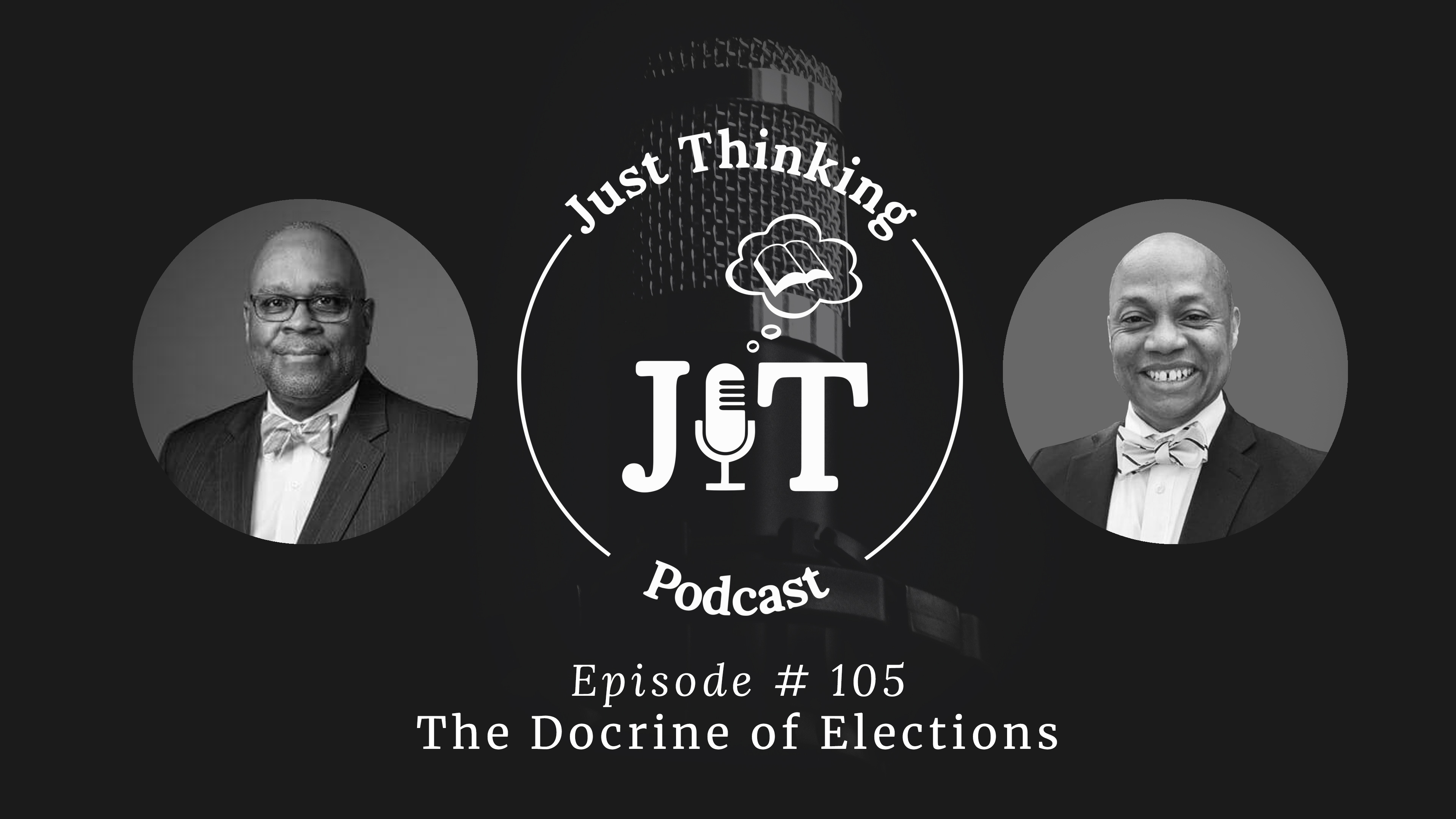 The Doctrine of Elections - E.105 - The Just Thinking Podcast