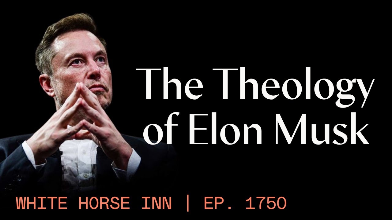 The Theology of Elon Musk and Transhumanism - White Horse Inn