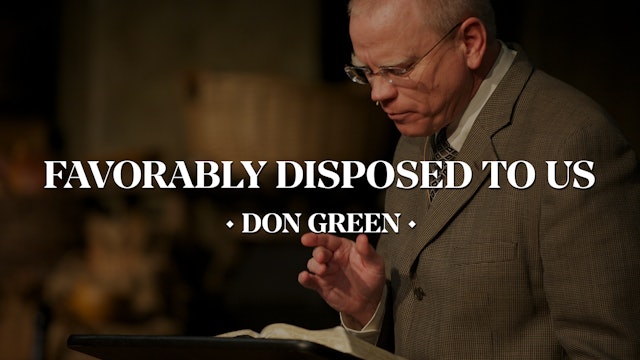 Favorably Disposed to Us (Ephesians 1:3-14) - Pastor Don Green