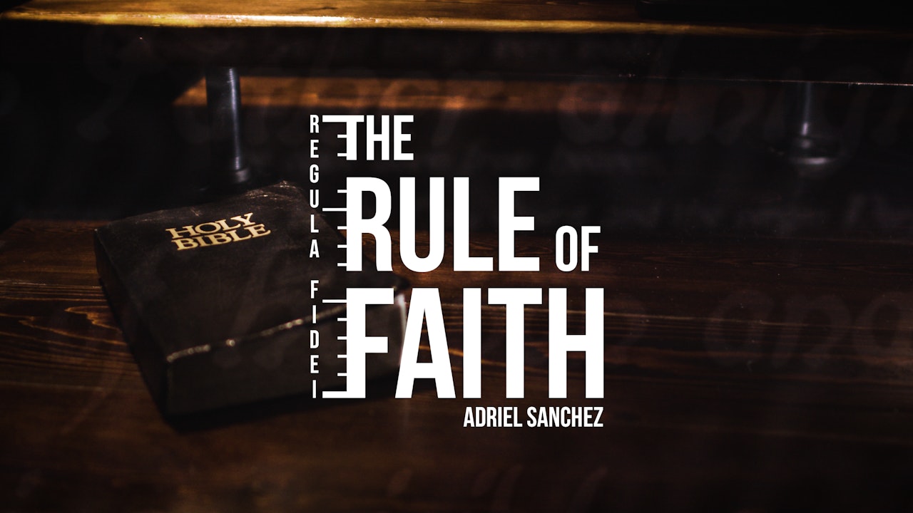 The Rule of Faith - Adriel Sanchez