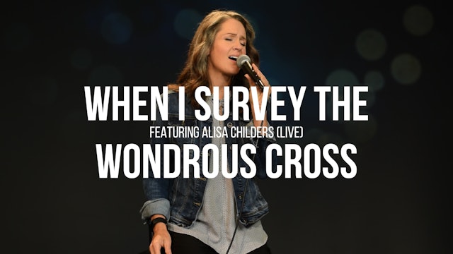When I Survey the Wondrous Cross - Alisa Childers (LIVE)