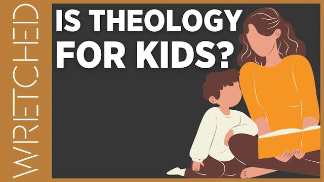 Is Theology For Kids? - E.5 - Wretche...