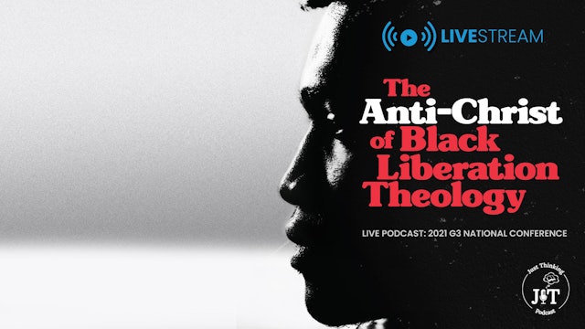 The Anti-Christ of Black Liberation Theology - E.114 - The Just Thinking Podcast