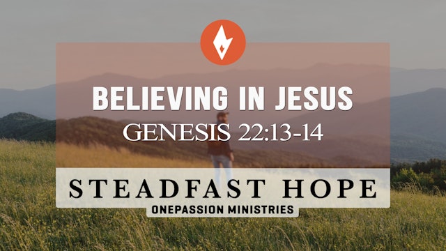 Believing In Jesus - Steadfast Hope - 5/10/24