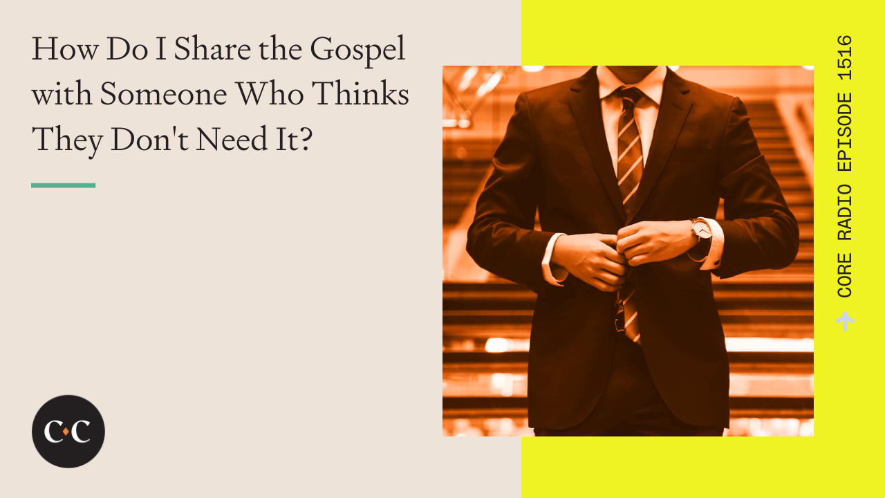 How Do I Share the Gospel with Someone Who Thinks They Don't Need It?