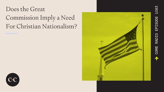 Does the Great Commission Imply a Need For Christian Nationalism? 