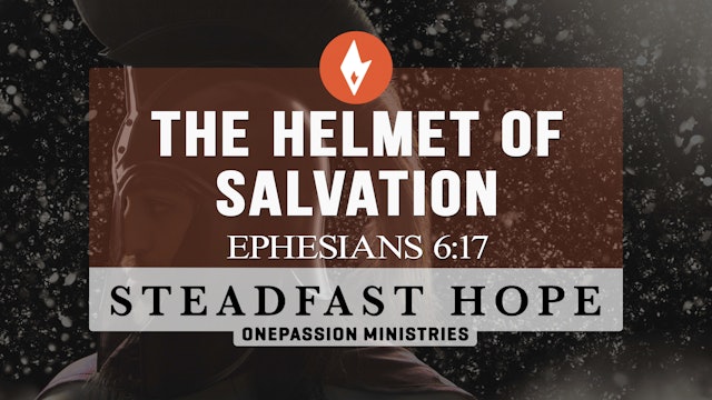 The Helmet of Salvation - Steadfast Hope - Dr. Steven J. Lawson - 12/19/22