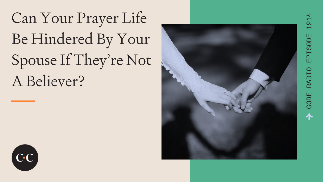Can Your Prayer Life Be Hindered By Your Spouse If They’re Not A Believer?