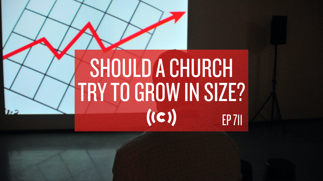 Should a Church Try to Grow in Size? - Core Live - 5/21/21