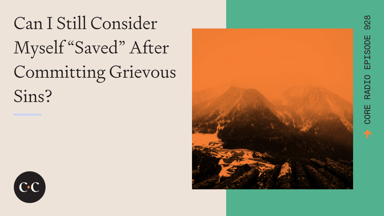 Can I Still Consider Myself “Saved” After Committing Grievous Sins? - Core Live 