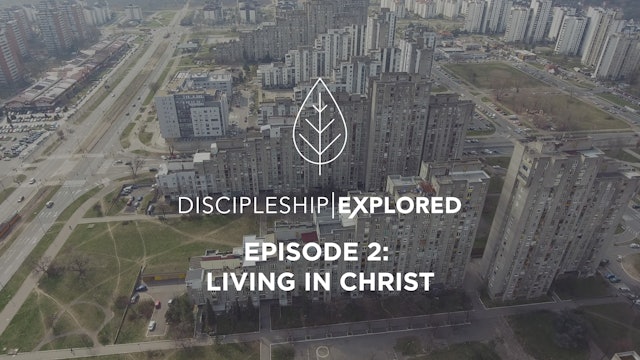 Discipleship Explored Episode 2 - Living in Christ