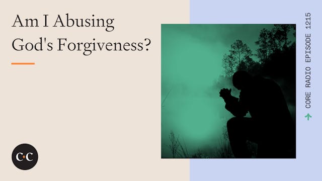 Am I Abusing God's Forgiveness? - Cor...