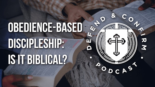 Obedience-Based Discipleship: Is It Biblical? - Defend and Confirm Podcast