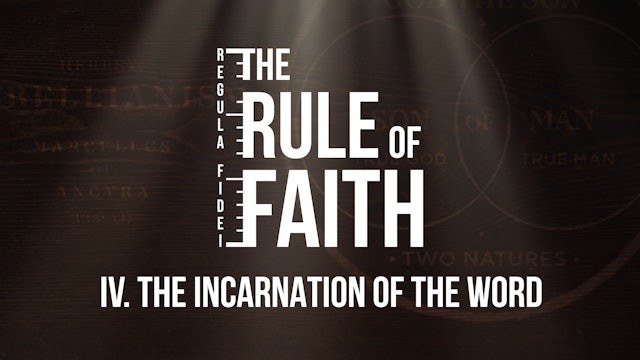 The Incarnation of the Word - E.4 - The Rule of Faith - Adriel Sanchez