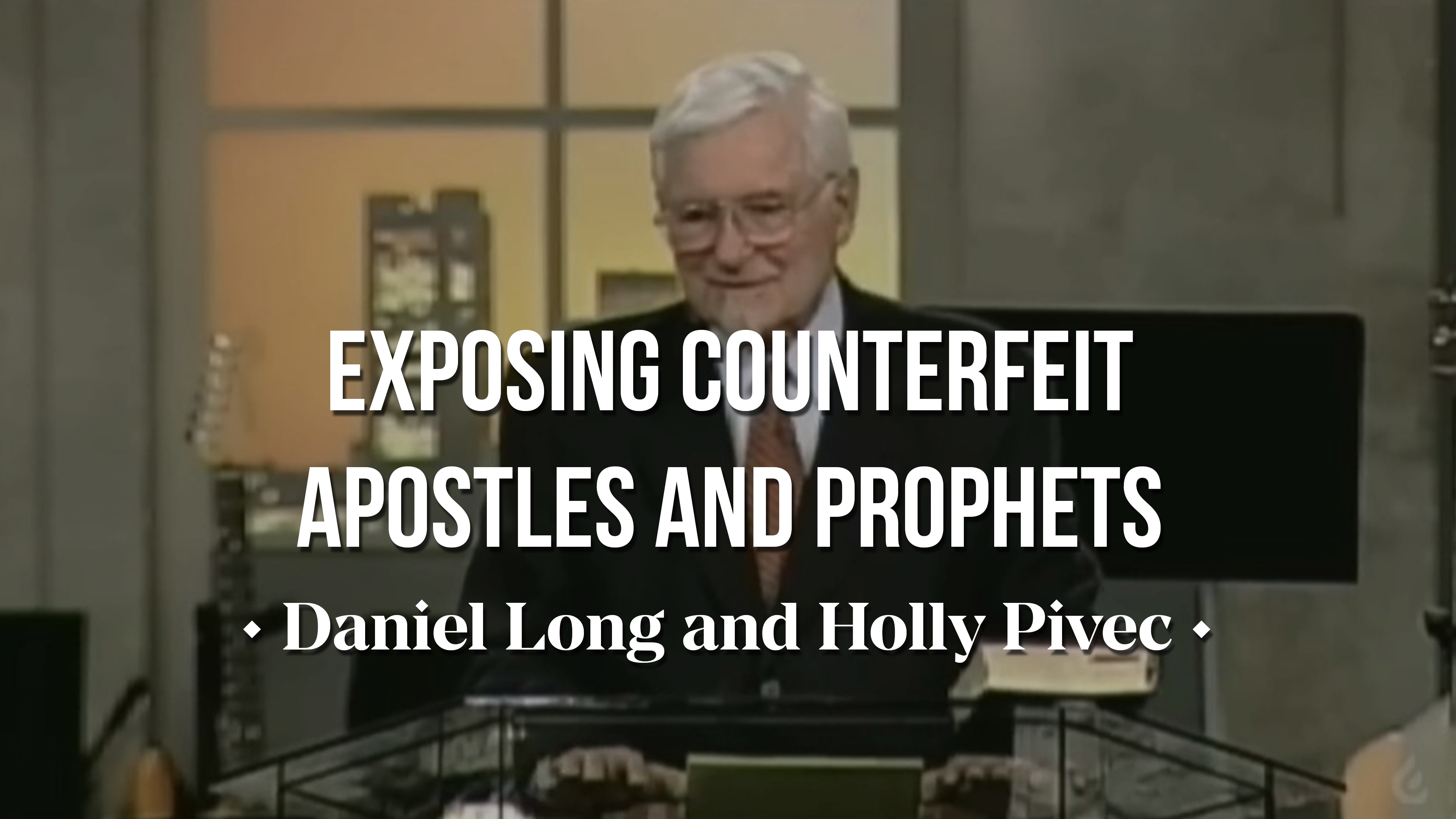 Exposing Counterfeit Apostles and Prophets - Daniel Long and Holly Pivec 