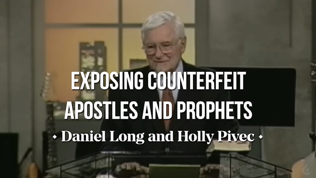 Exposing Counterfeit Apostles and Prophets - Daniel Long and Holly Pivec 