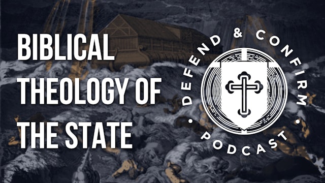 Biblical Theology of the State - Political Theology - Defend and Confirm Podcast