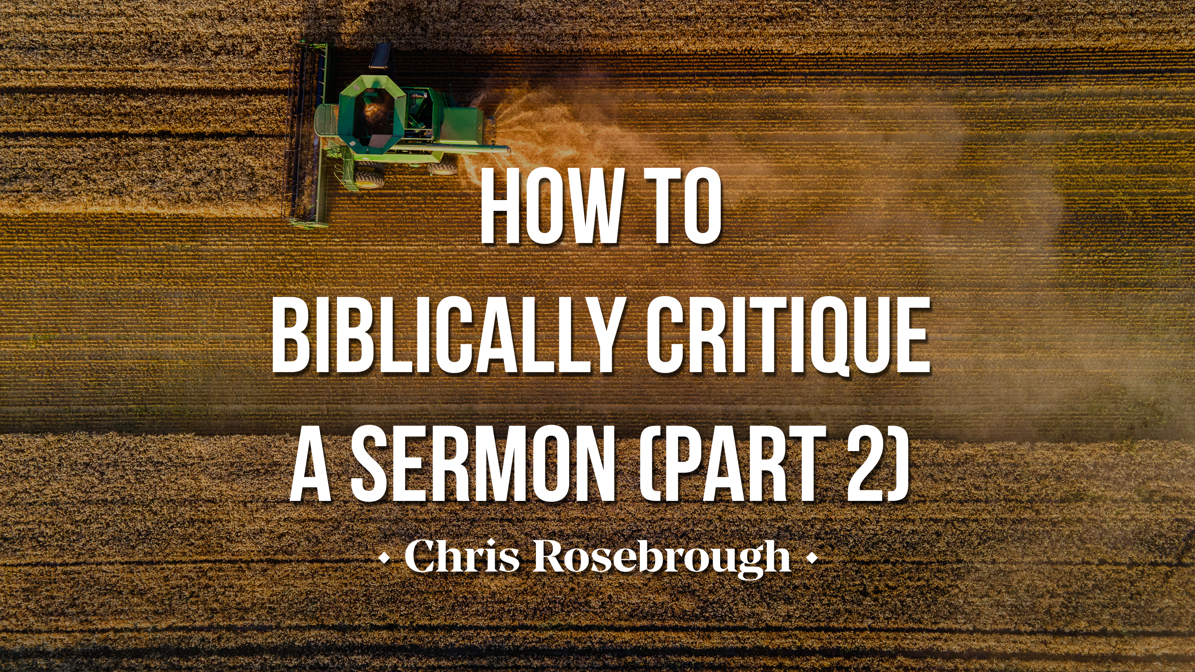 How to Biblically Critique a Sermon (Part 2) - Chris Rosebrough