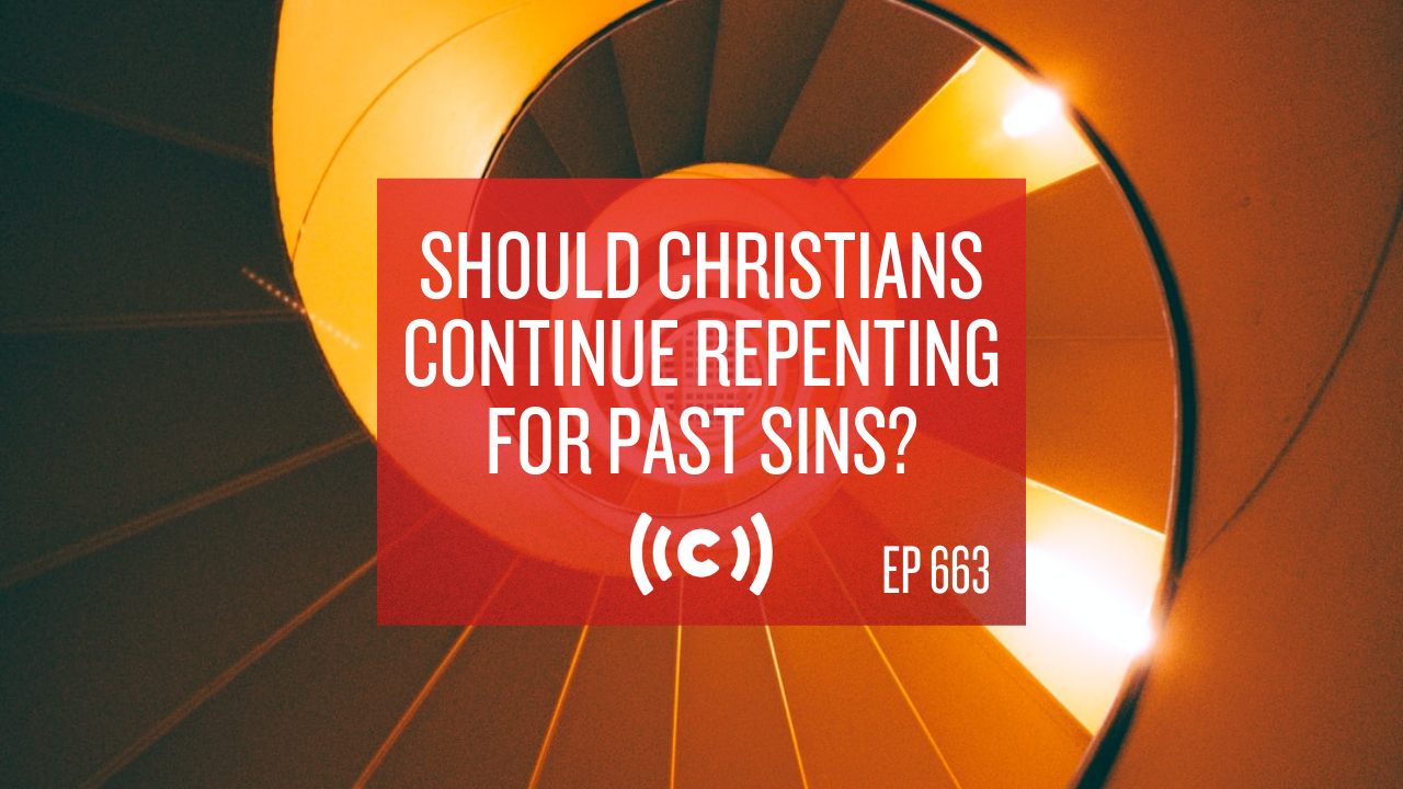 Should Christians Continue Repenting for Past Sins? - Core Live - 3/16/21