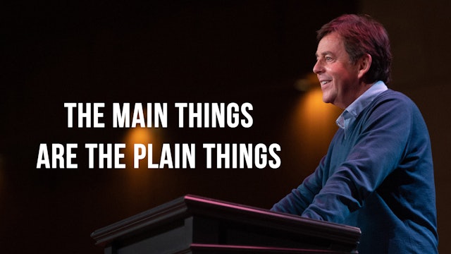 The Main Things Are the Plain Things - Alistair Begg