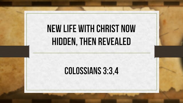 New Life With Christ Now Hidden, Then...