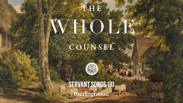 Servant Songs II - The Whole Counsel