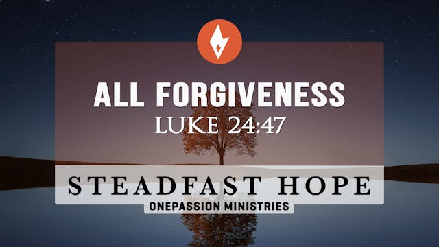All Forgiveness - Steadfast Hope - Dr...