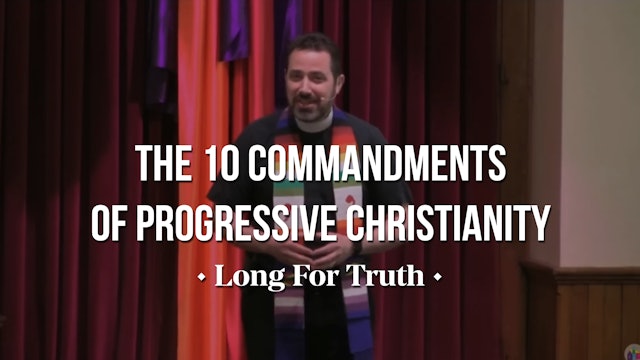 The Ten Commandments of Progressive Christianity - Long for Truth