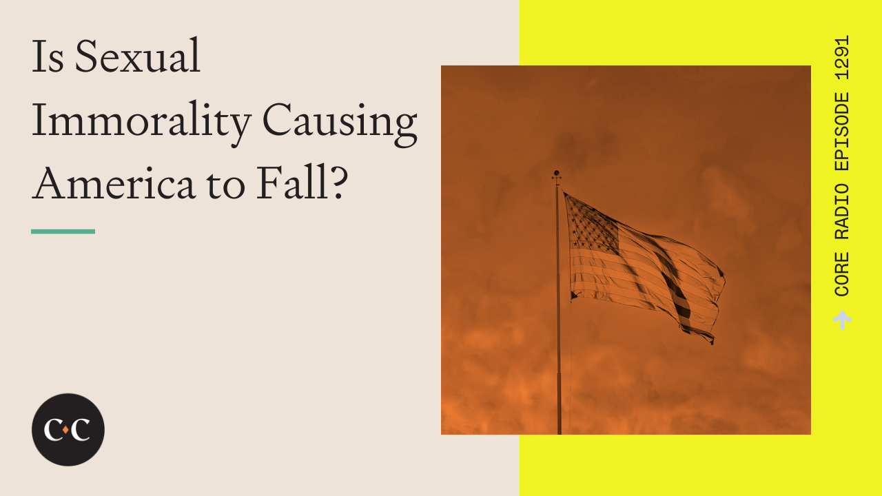 Is Sexual Immorality Causing America to Fall? - Core Live - 8/11/23