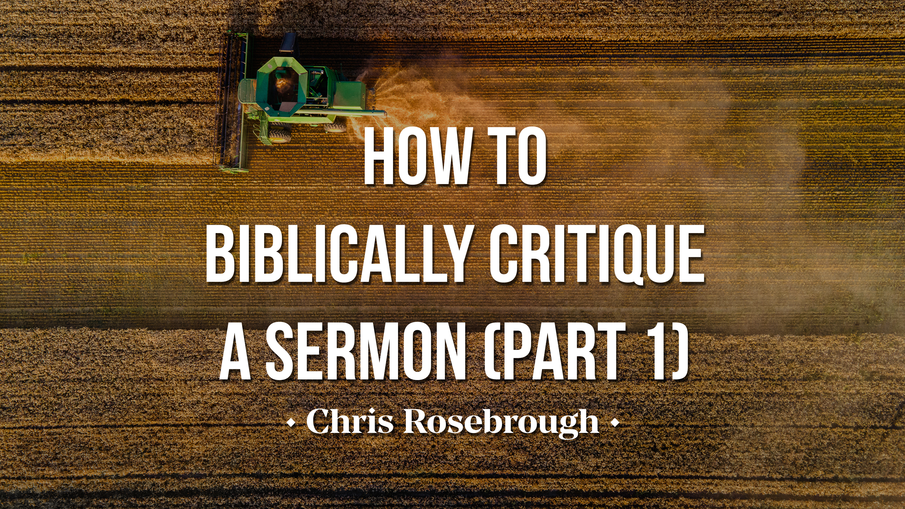 How to Biblically Critique a Sermon (Part 1) - Chris Rosebrough