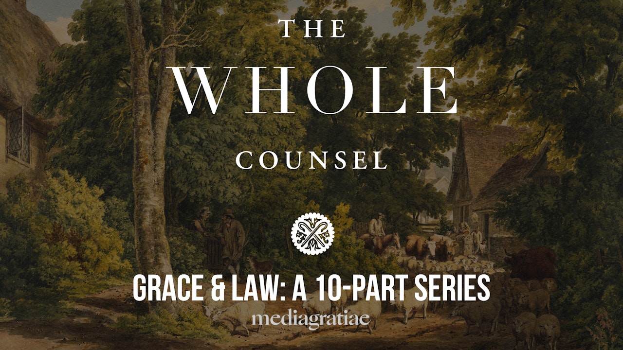Grace & Law - The Whole Counsel Podcast